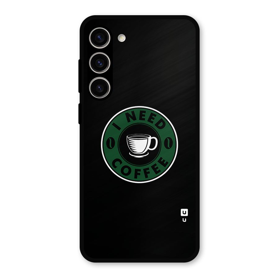 I Need Coffee Classic Metal Back Case for Galaxy S23 Plus