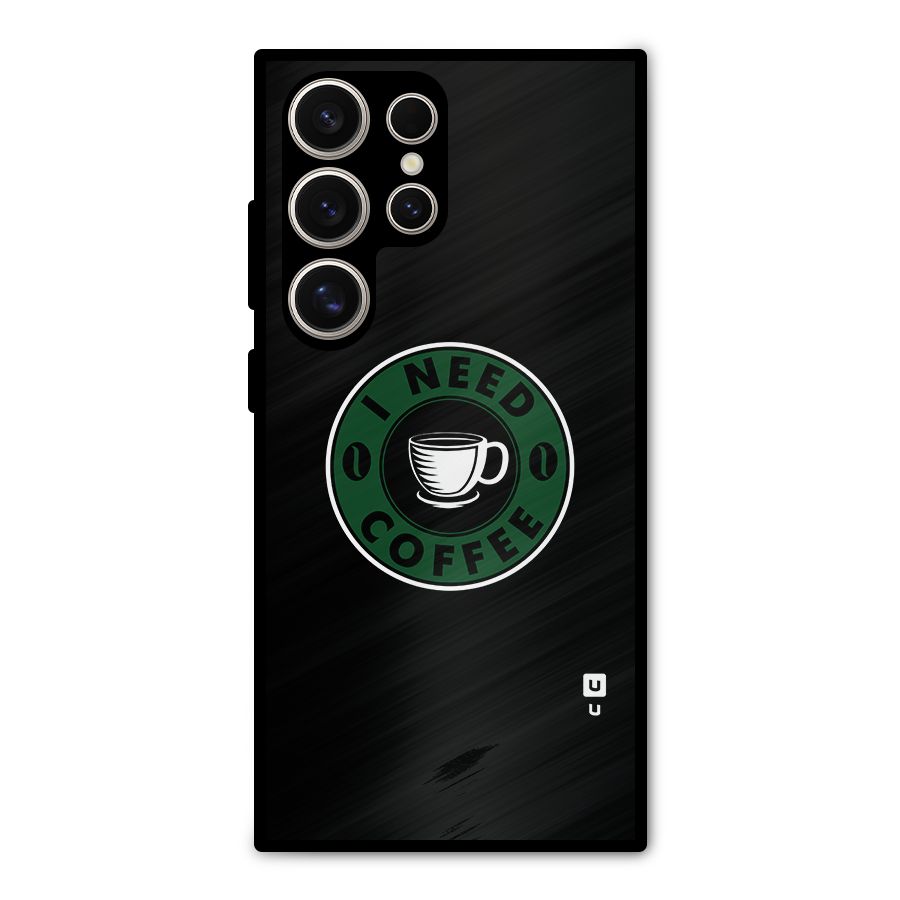 I Need Coffee Classic Metal Back Case for Galaxy S24 Ultra