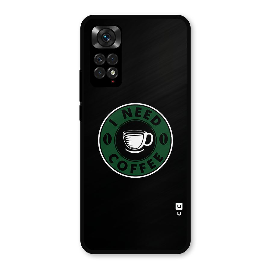 I Need Coffee Classic Metal Back Case for Redmi Note 11s