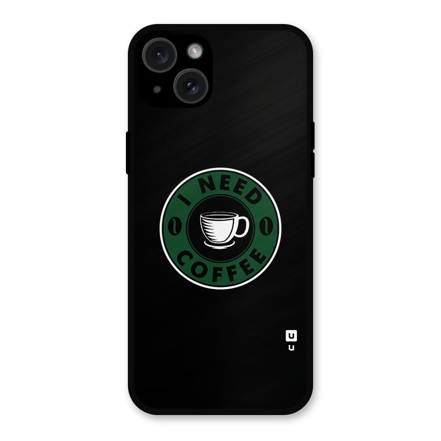 I Need Coffee Classic Metal Back Case for iPhone 15 Plus