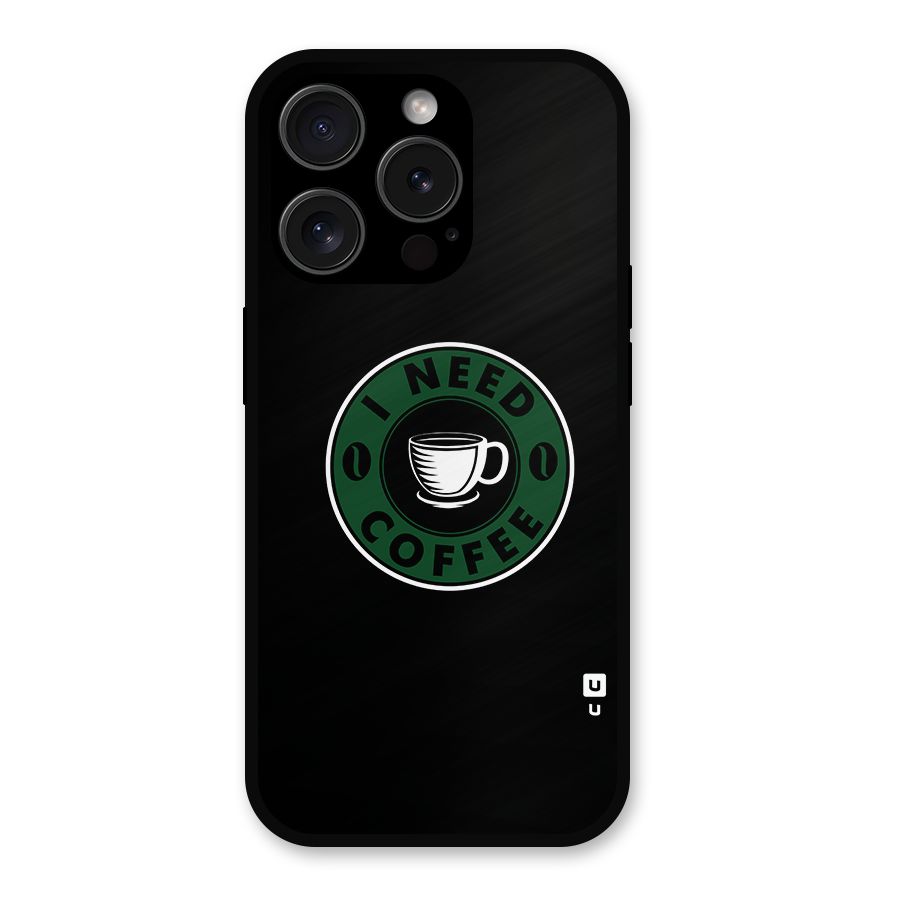 I Need Coffee Classic Metal Back Case for iPhone 15 Pro