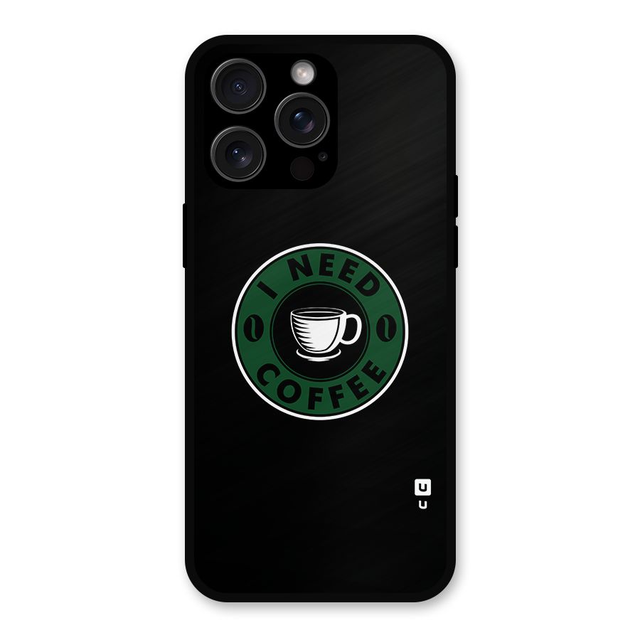 I Need Coffee Classic Metal Back Case for iPhone 15 Pro Max