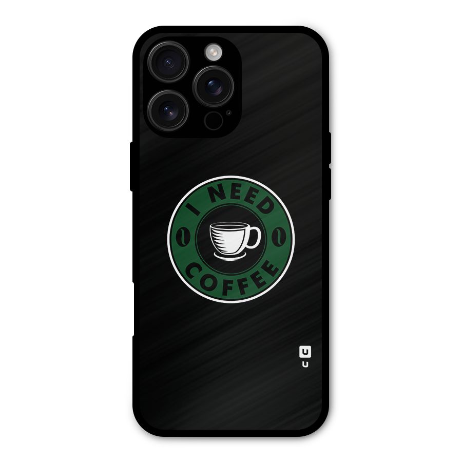 I Need Coffee Classic Metal Back Case for iPhone 16 Pro Max