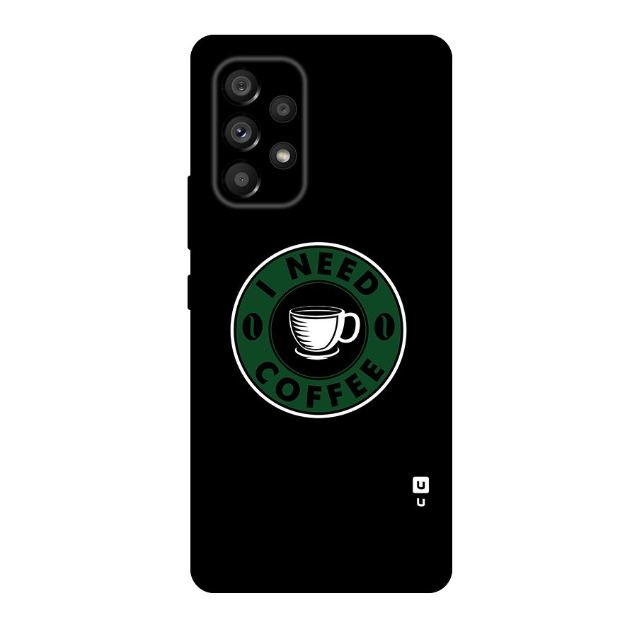I Need Coffee Classic Original Polycarbonate Back Case for Galaxy A53 5G