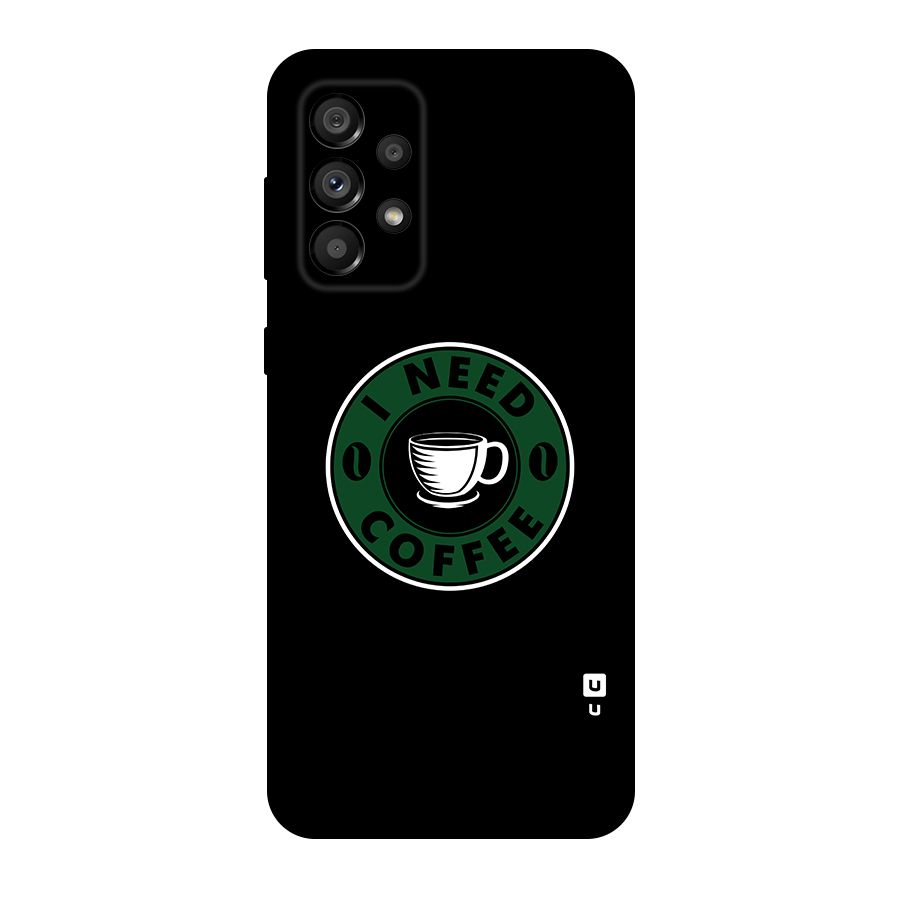 I Need Coffee Classic Original Polycarbonate Back Case for Galaxy A73 5G