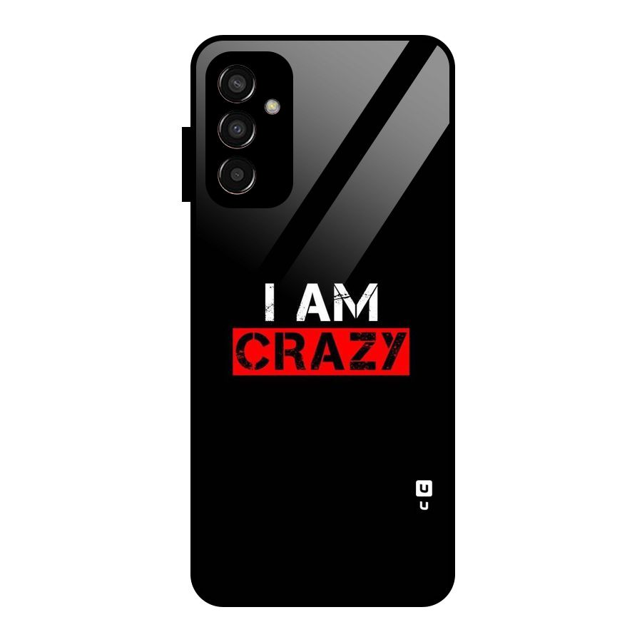 I am Crazy Glass Back Case for Galaxy F13