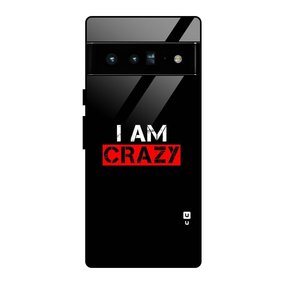 I am Crazy Glass Back Case for Google Pixel 6 Pro