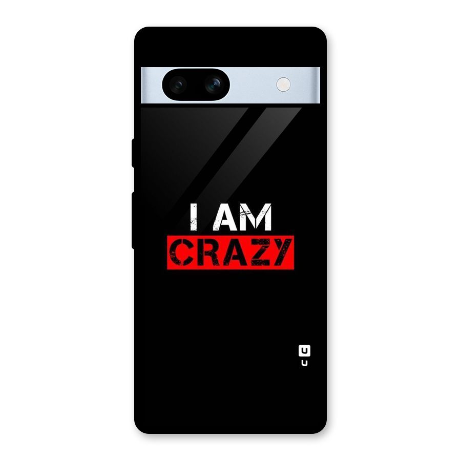I am Crazy Glass Back Case for Google Pixel 7a