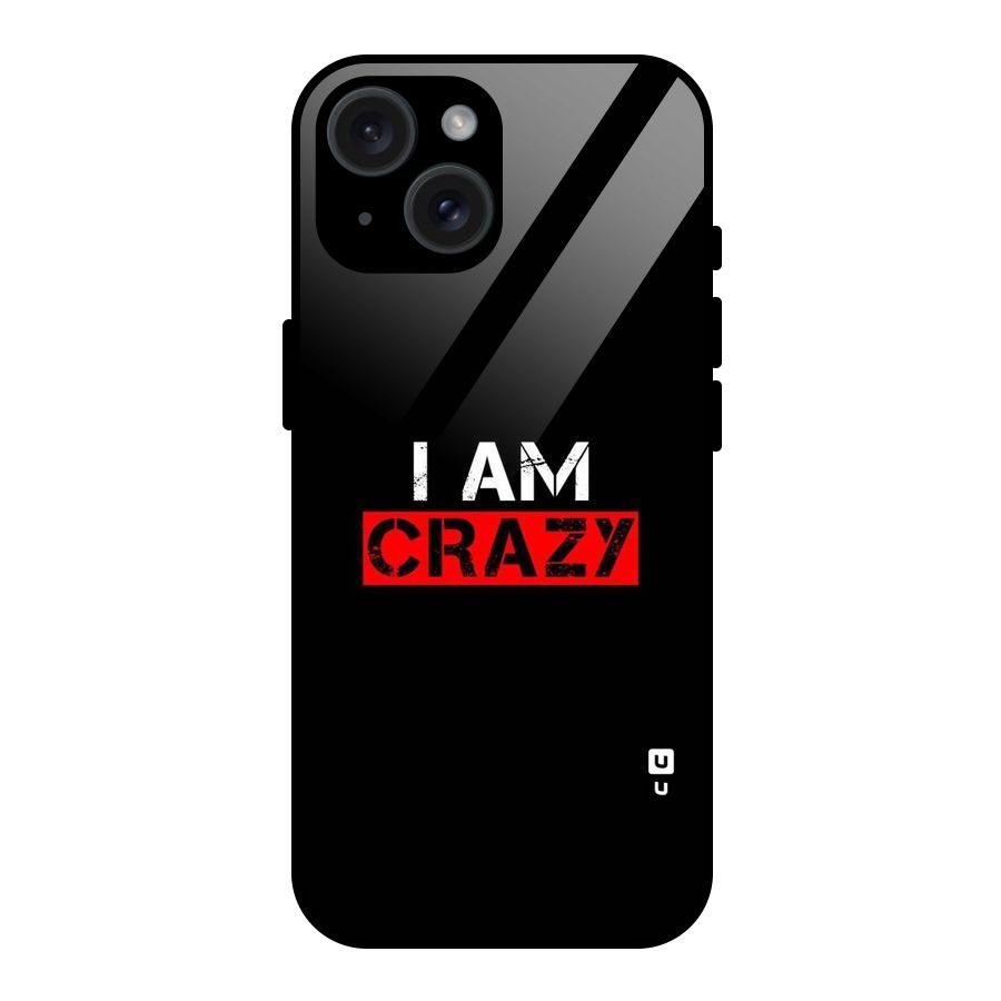 I am Crazy Glass Back Case for iPhone 15