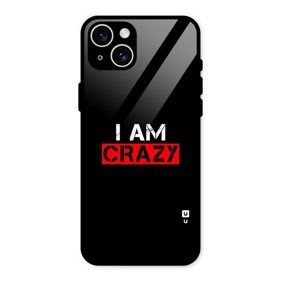 I am Crazy Glass Back Case for iPhone 15 Plus