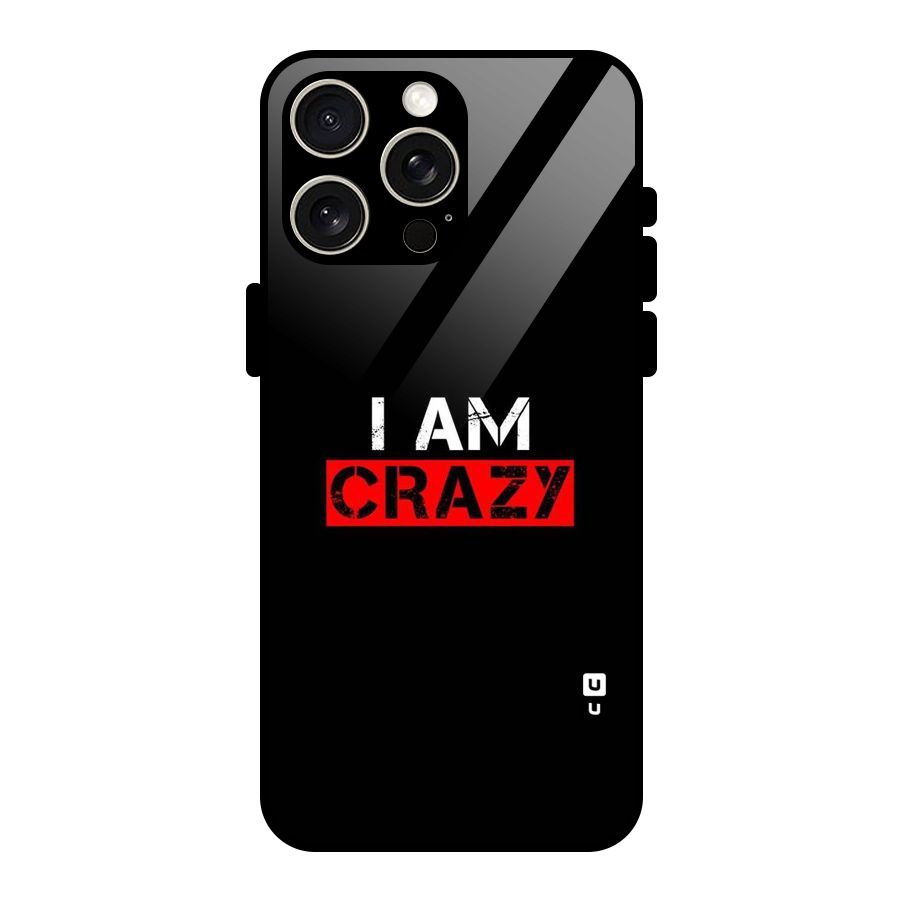 I am Crazy Glass Back Case for iPhone 15 Pro Max
