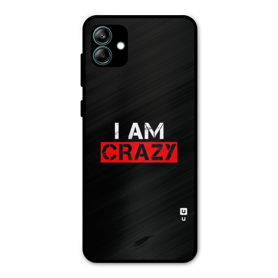 I am Crazy Metal Back Case for Galaxy A04