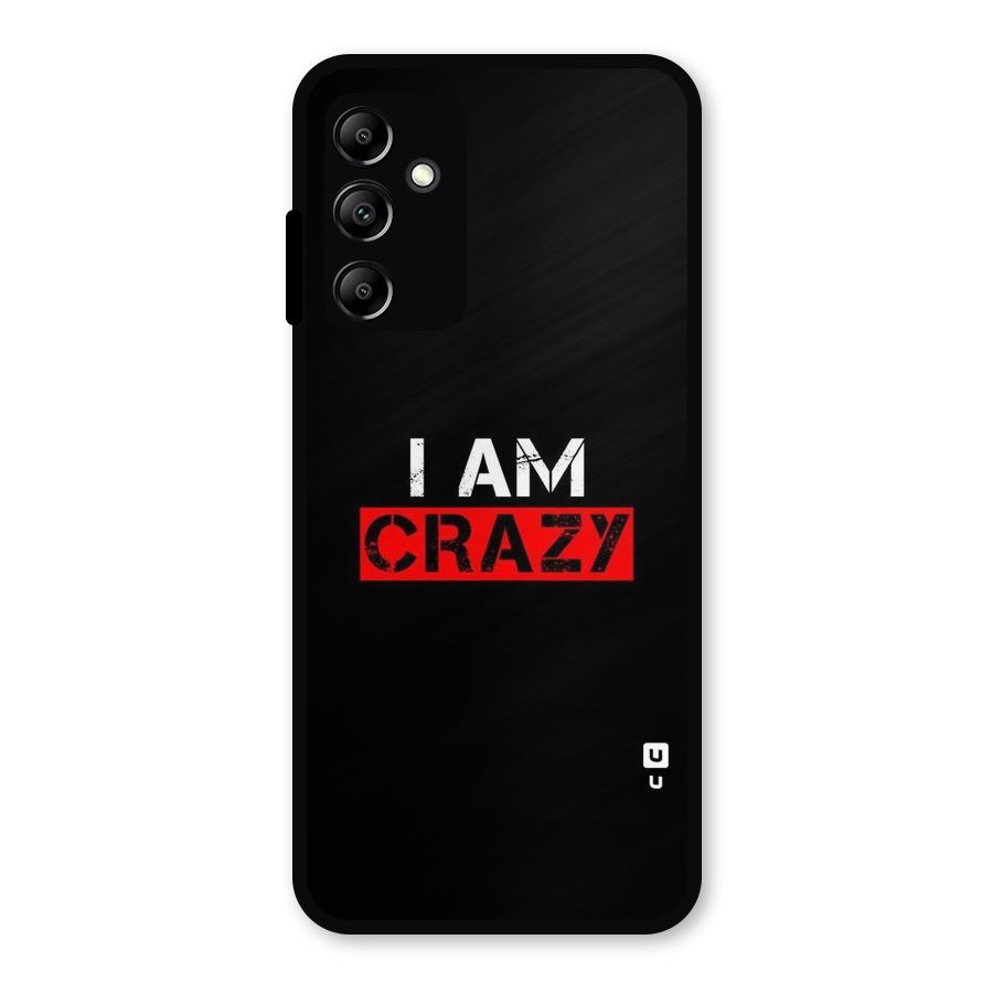I am Crazy Metal Back Case for Galaxy A14 5G