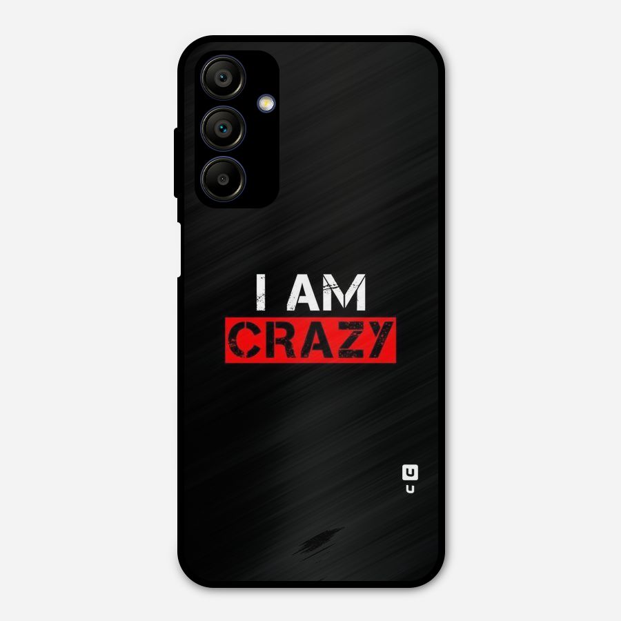 I am Crazy Metal Back Case for Galaxy A15 5G