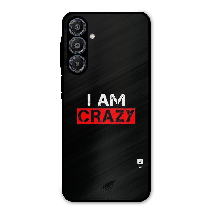 I am Crazy Metal Back Case for Galaxy A16 5G