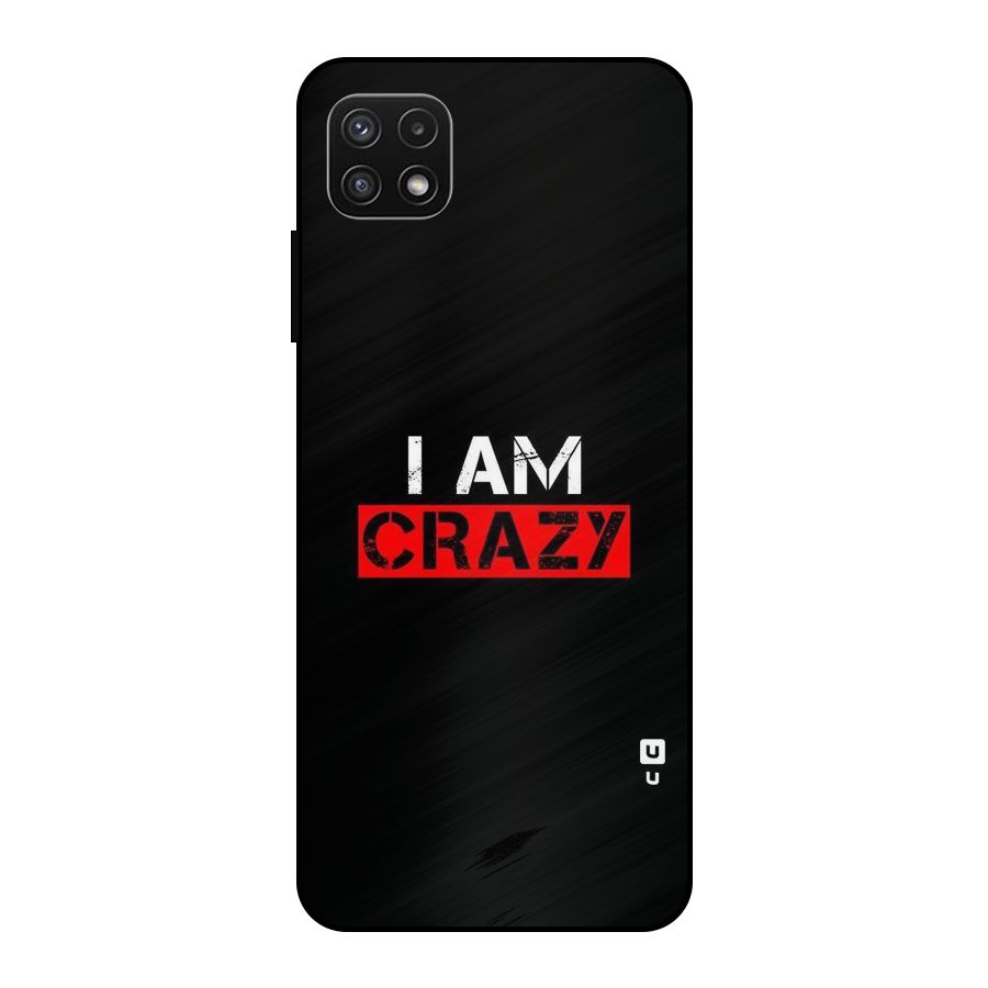 I am Crazy Metal Back Case for Galaxy A22 5G