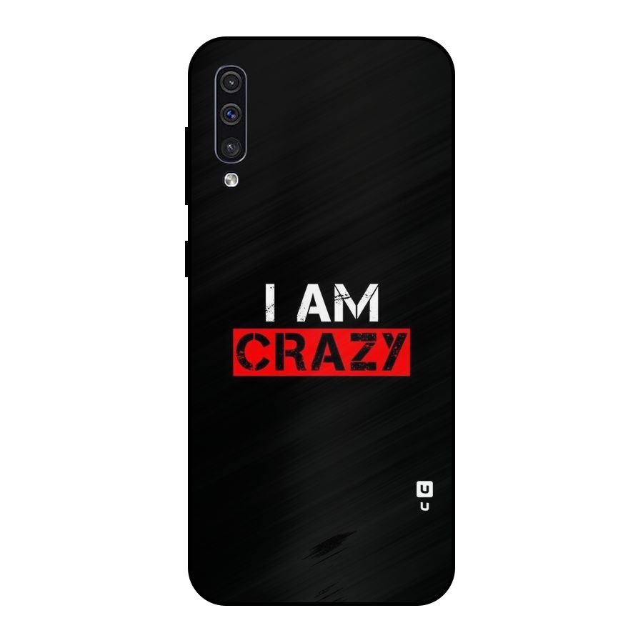 I am Crazy Metal Back Case for Galaxy A30s