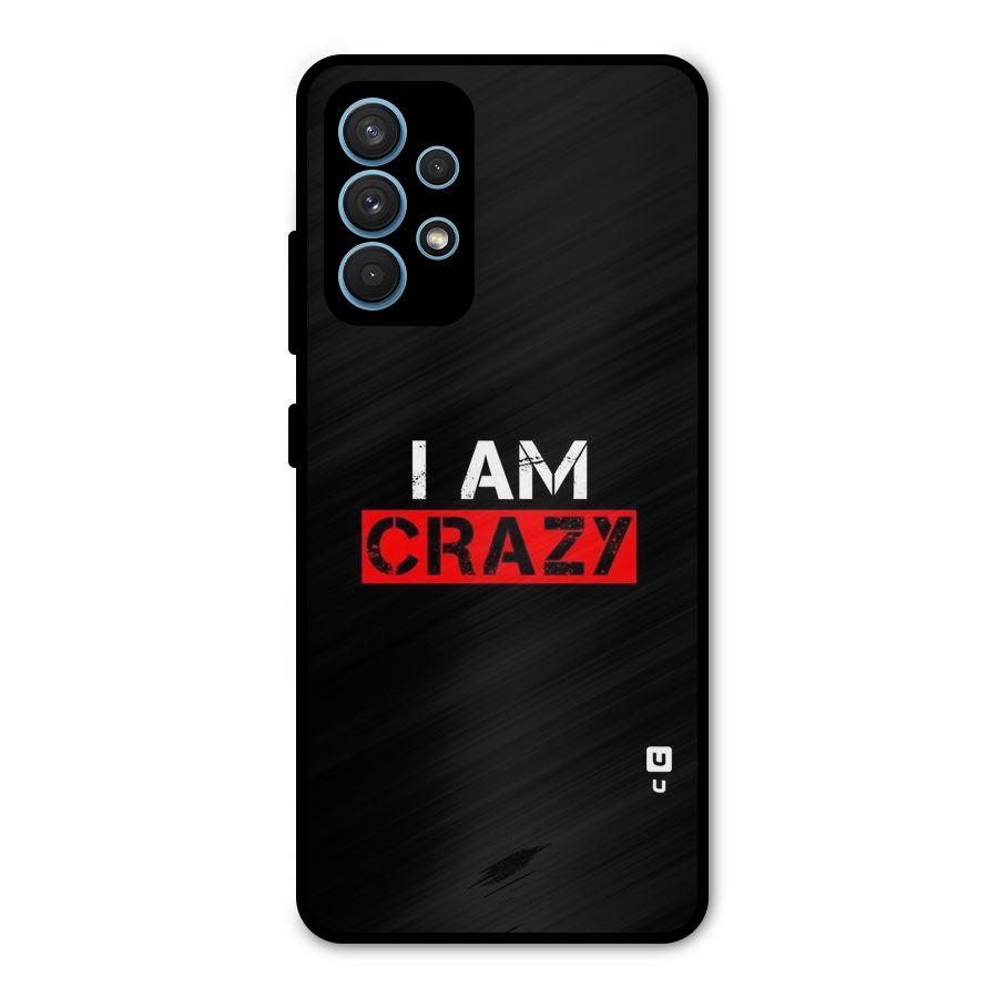 I am Crazy Metal Back Case for Galaxy A32