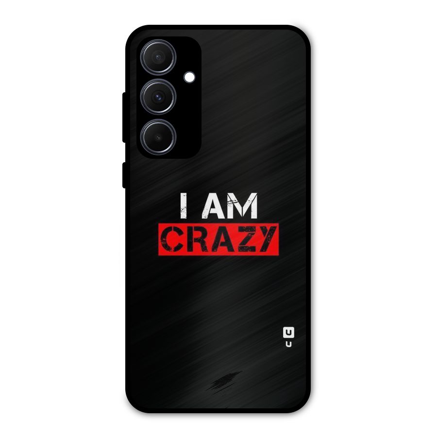 I am Crazy Metal Back Case for Galaxy A35