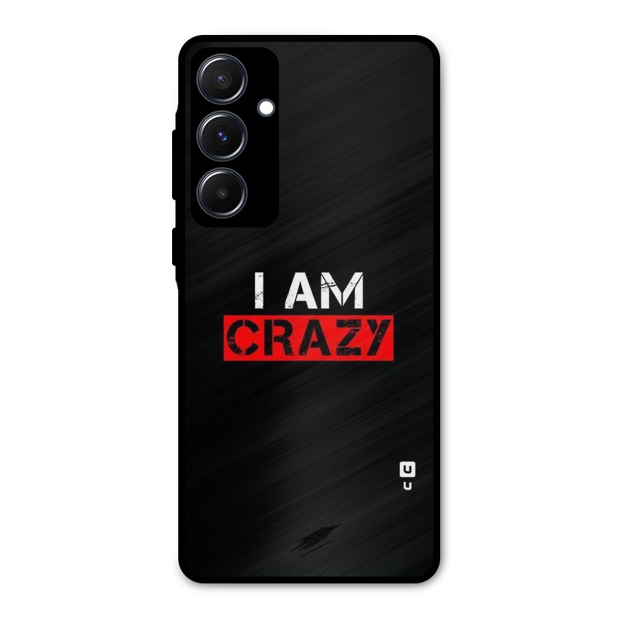 I am Crazy Metal Back Case for Galaxy A55