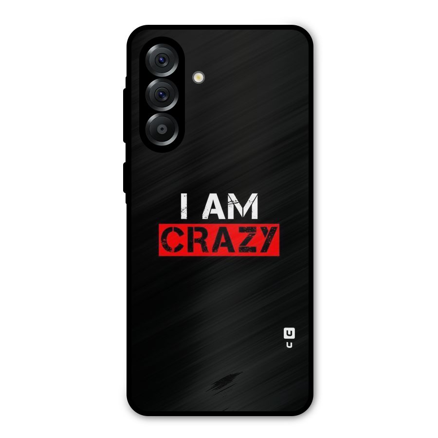 I am Crazy Metal Back Case for Galaxy A56