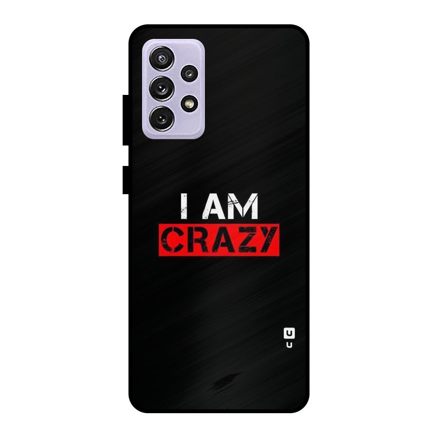 I am Crazy Metal Back Case for Galaxy A72