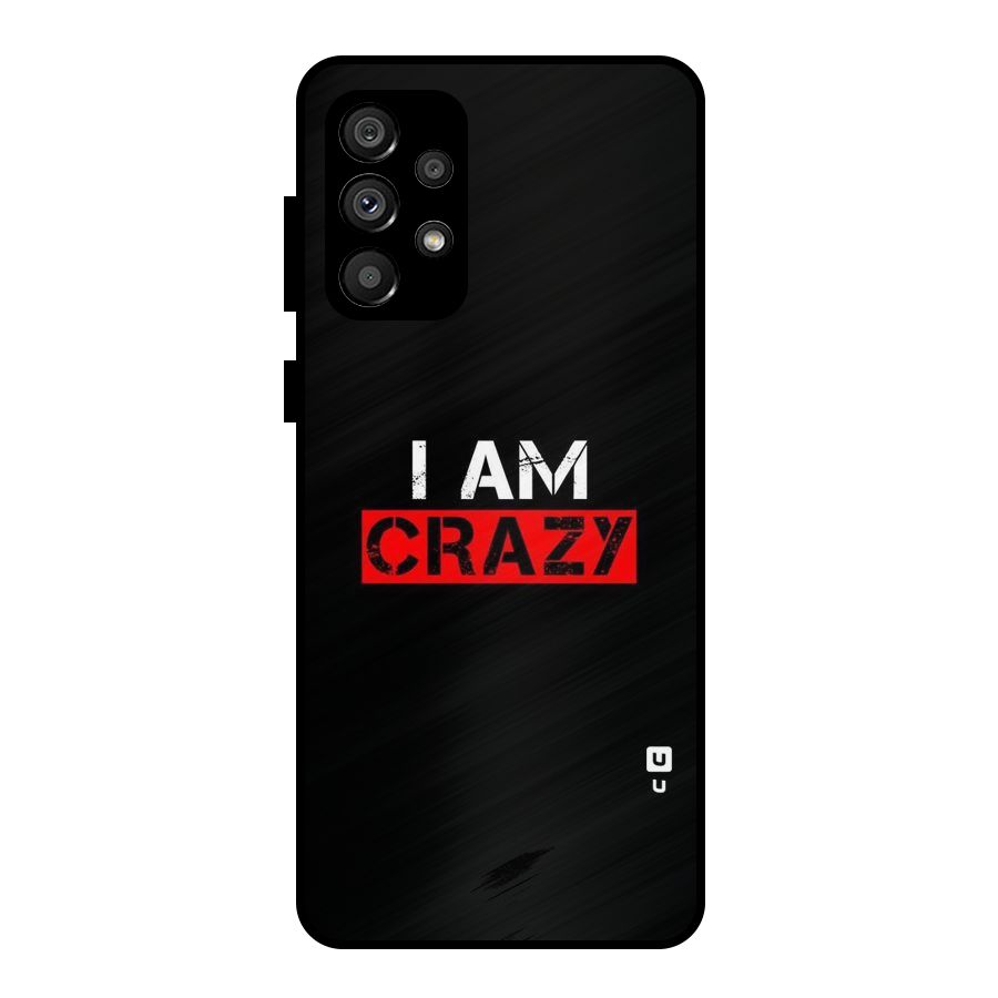 I am Crazy Metal Back Case for Galaxy A73 5G