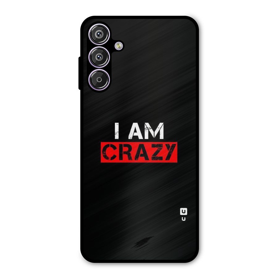 I am Crazy Metal Back Case for Galaxy M15