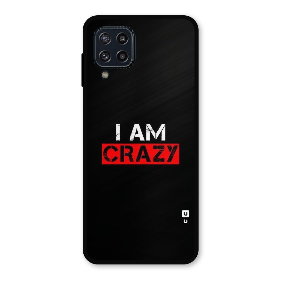 I am Crazy Metal Back Case for Galaxy M32