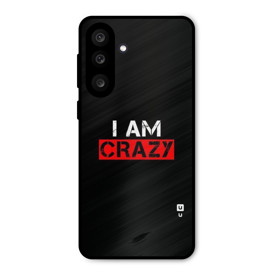 I am Crazy Metal Back Case for Galaxy M56