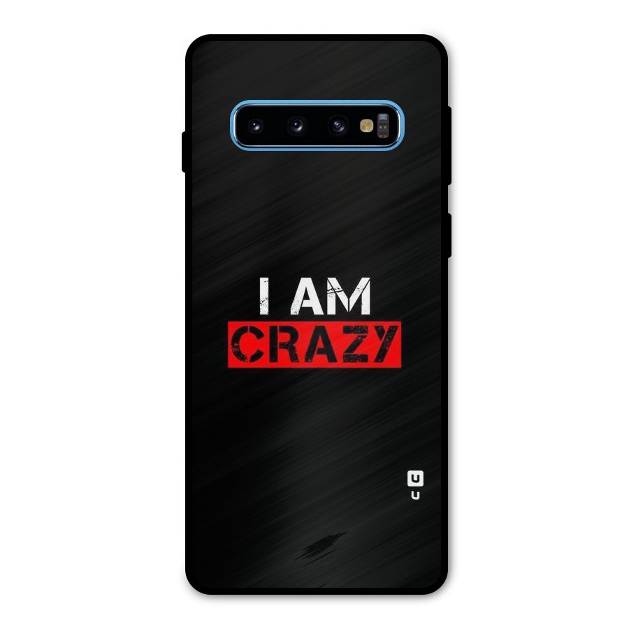 I am Crazy Metal Back Case for Galaxy S10