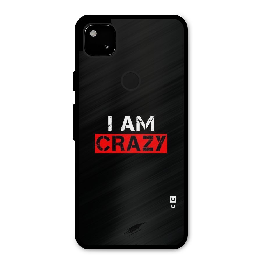 I am Crazy Metal Back Case for Google Pixel 4a
