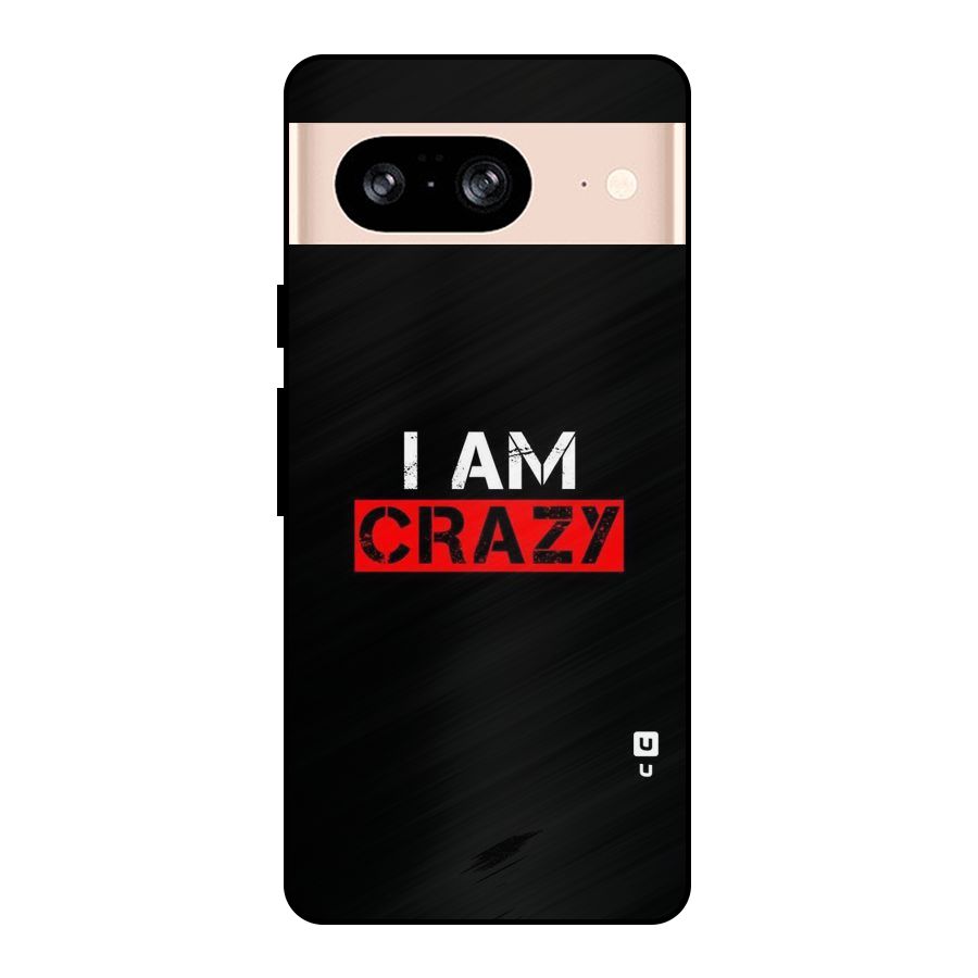 I am Crazy Metal Back Case for Google Pixel 8