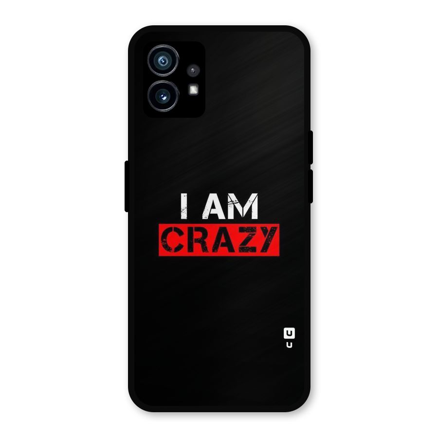 I am Crazy Metal Back Case for Nothing Phone 1