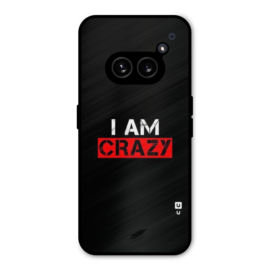 I am Crazy Metal Back Case for Nothing Phone 2a Plus