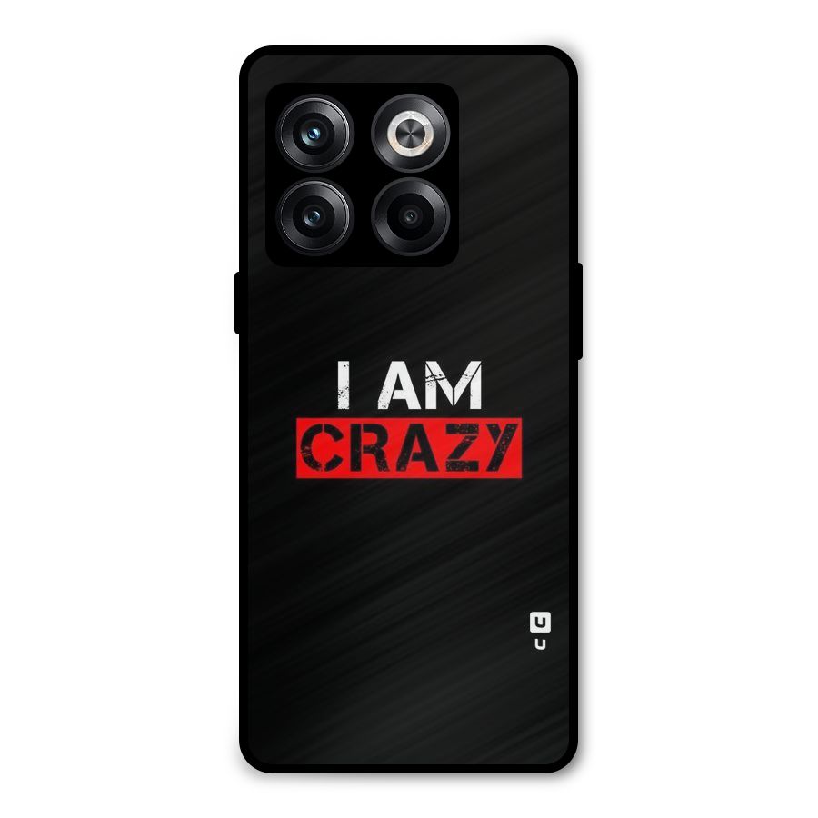 I am Crazy Metal Back Case for OnePlus 10T