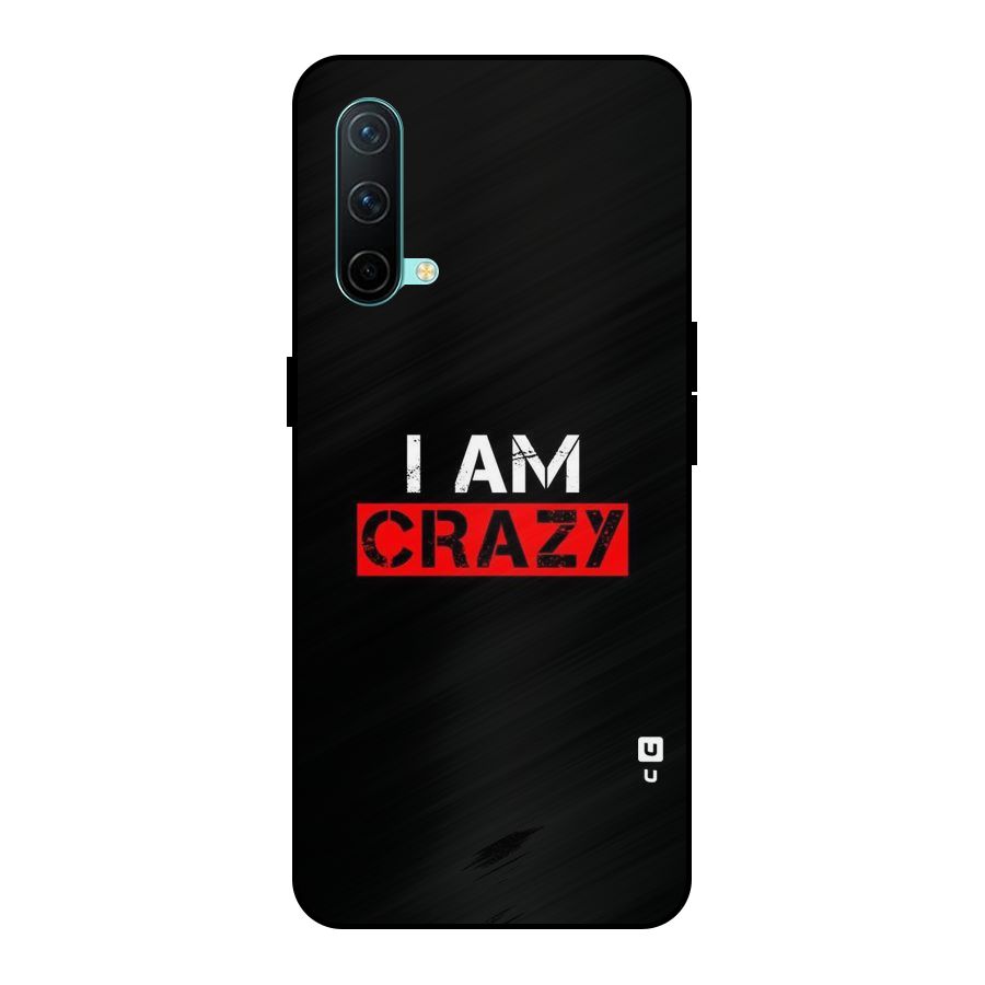 I am Crazy Metal Back Case for OnePlus Nord CE 5G