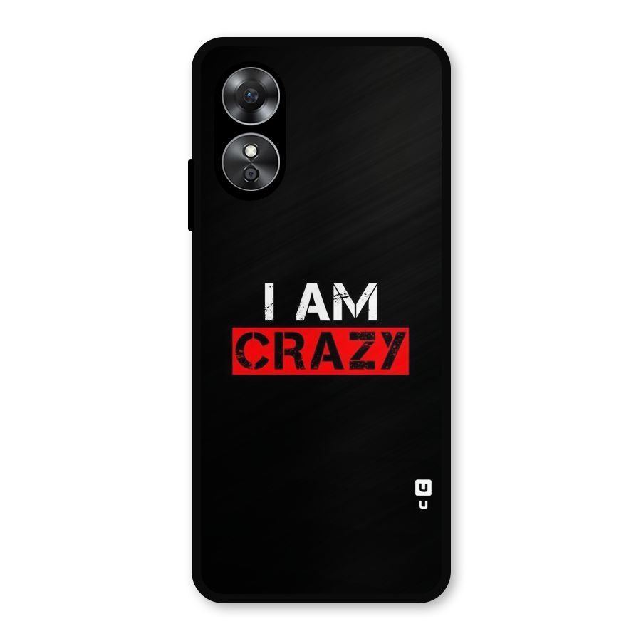 I am Crazy Metal Back Case for Oppo A17