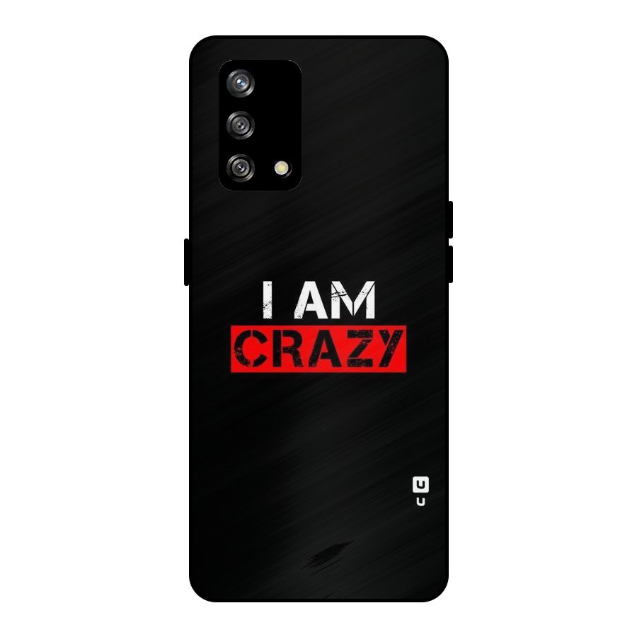 I am Crazy Metal Back Case for Oppo F19
