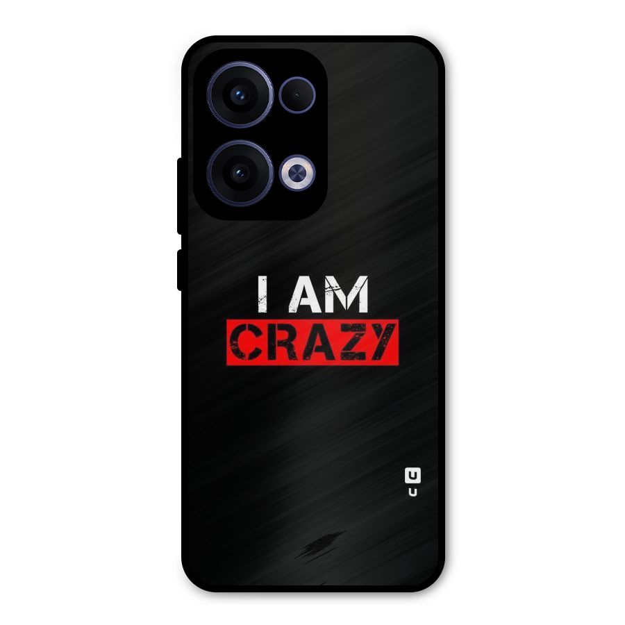 I am Crazy Metal Back Case for Oppo Reno13