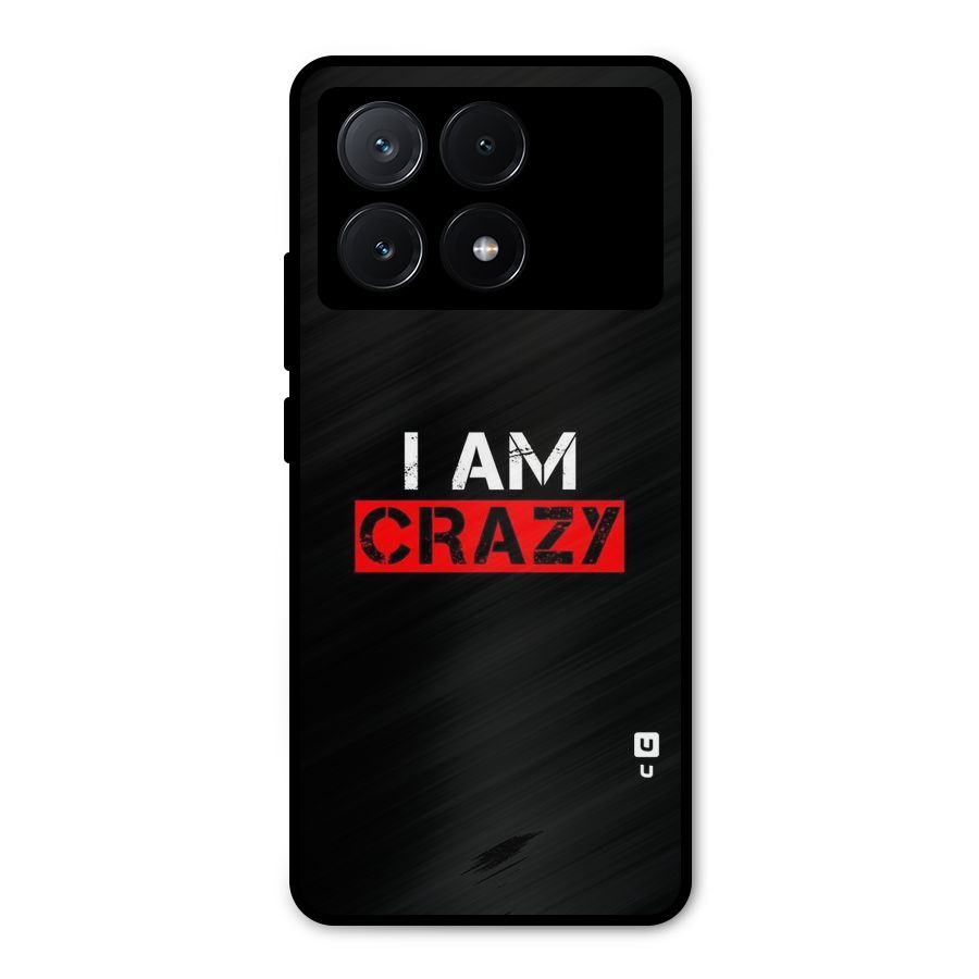 I am Crazy Metal Back Case for Poco X6 Pro