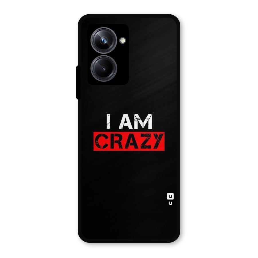 I am Crazy Metal Back Case for Realme 10 Pro