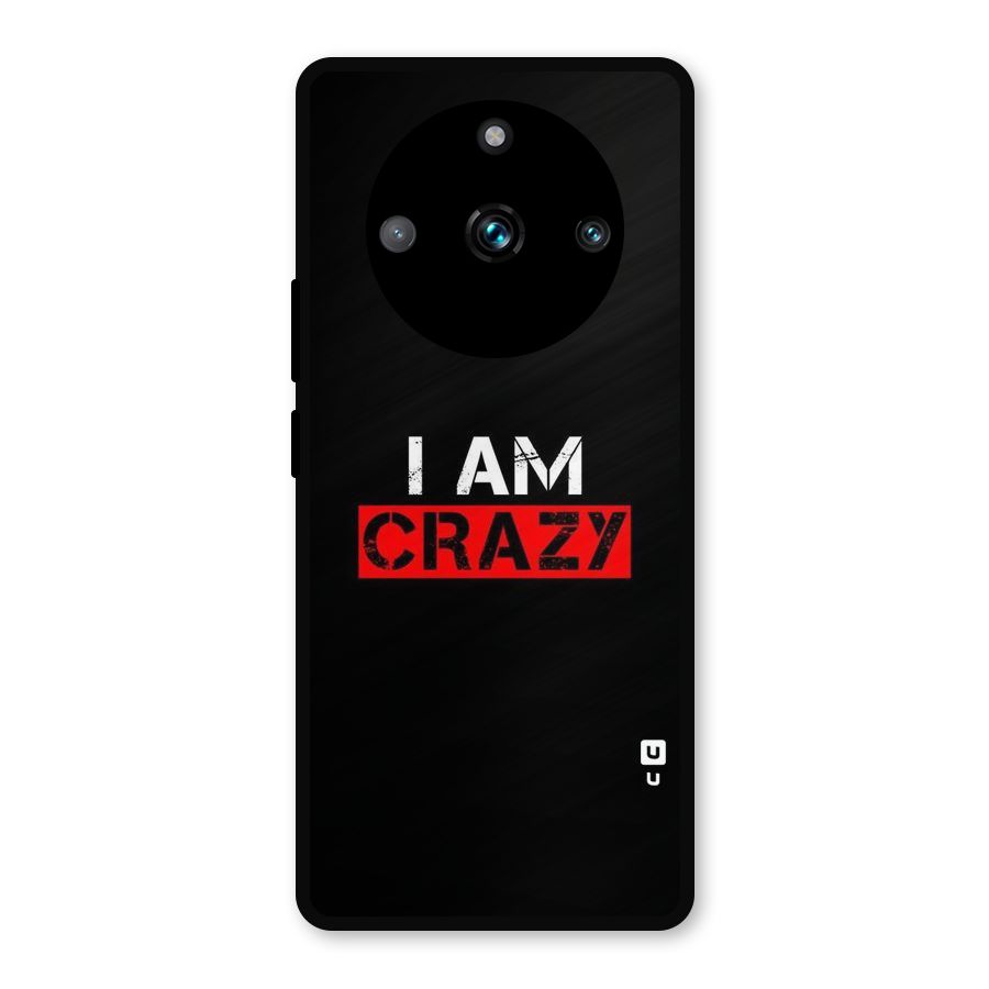 I am Crazy Metal Back Case for Realme 11 Pro