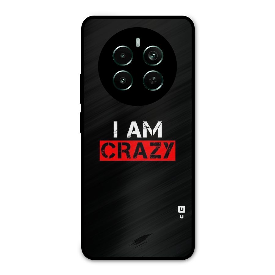 I am Crazy Metal Back Case for Realme 12 Plus