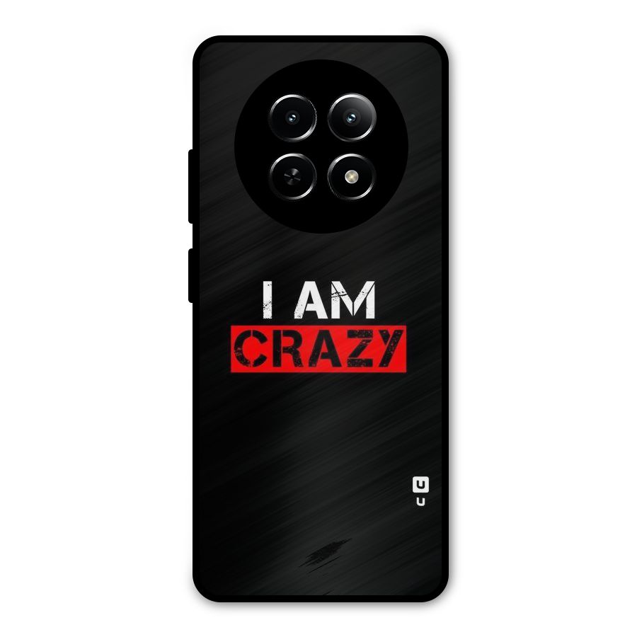 I am Crazy Metal Back Case for Realme 13