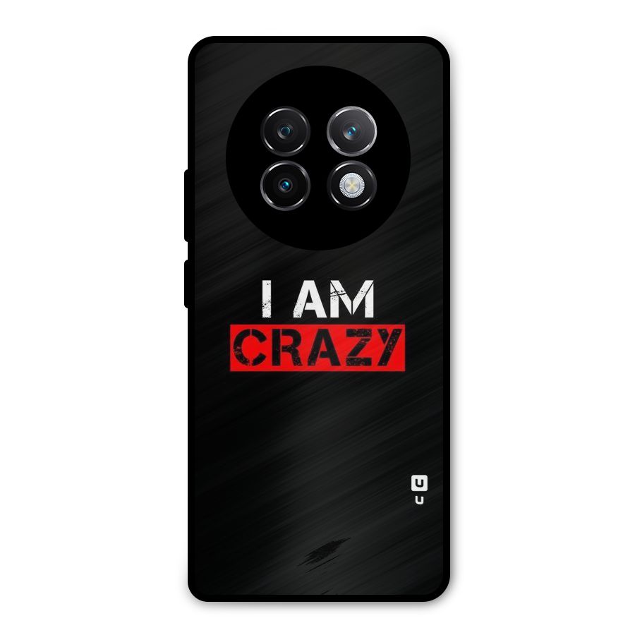 I am Crazy Metal Back Case for Realme 13 Plus