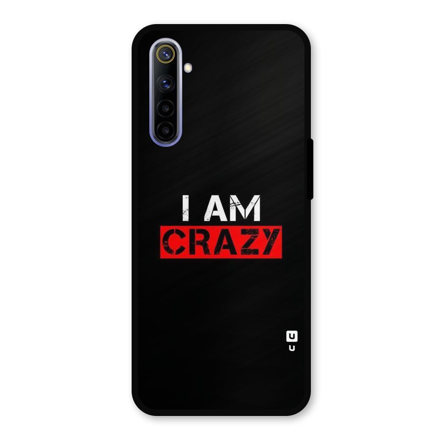 I am Crazy Metal Back Case for Realme 6