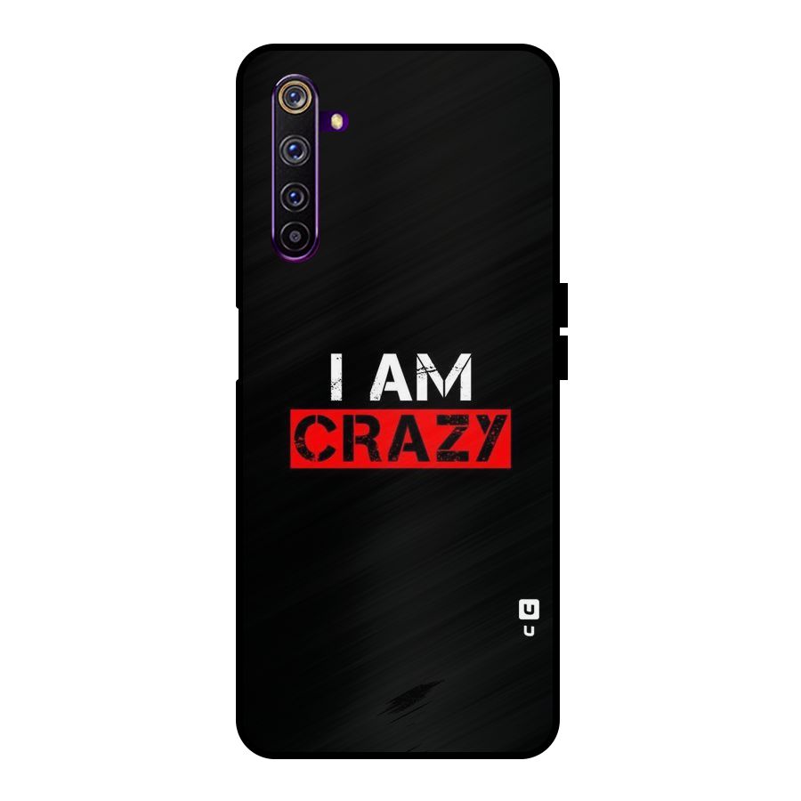 I am Crazy Metal Back Case for Realme 6 Pro