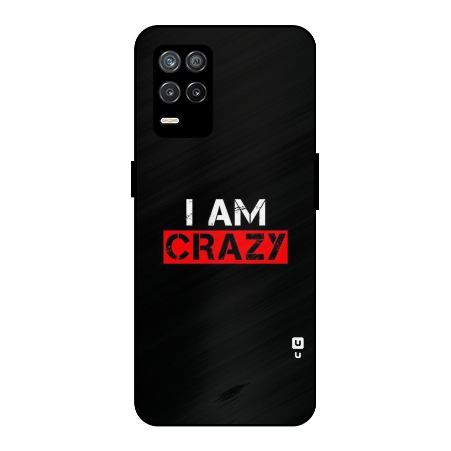 I am Crazy Metal Back Case for Realme 8 5G