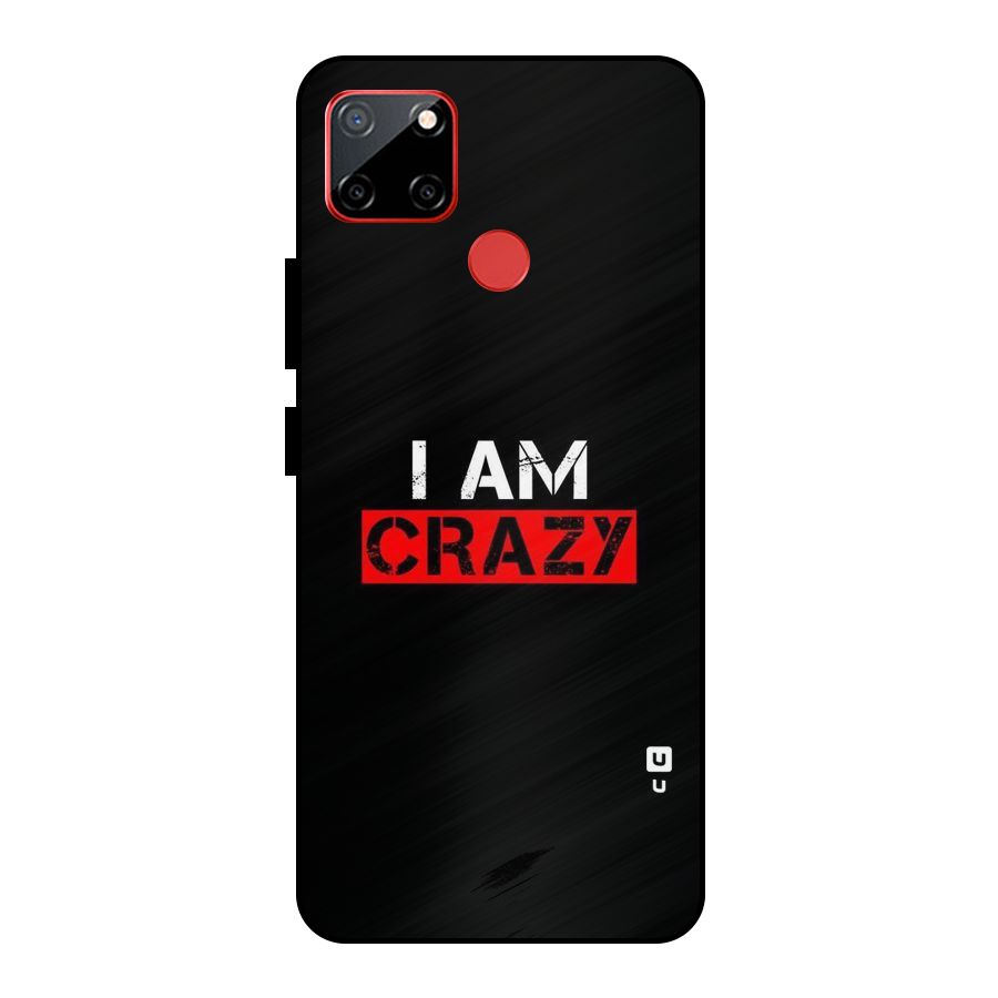 I am Crazy Metal Back Case for Realme C12